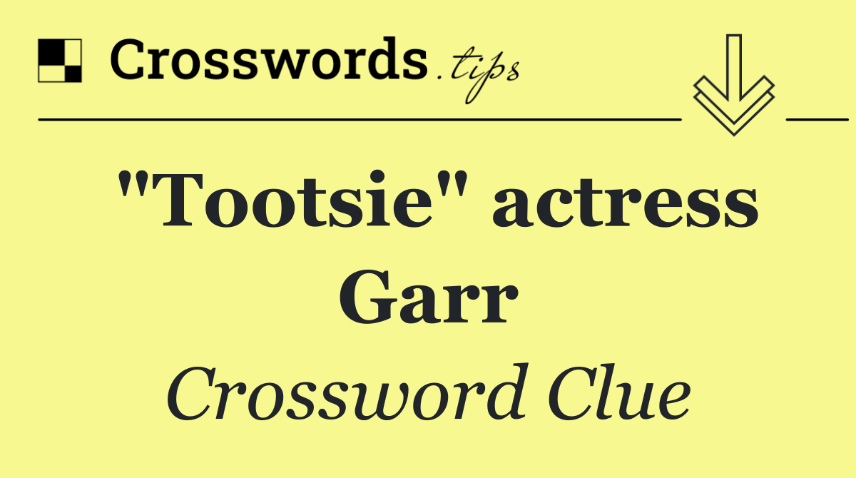 "Tootsie" actress Garr