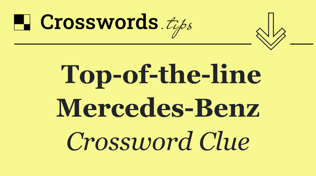 Top of the line Mercedes Benz