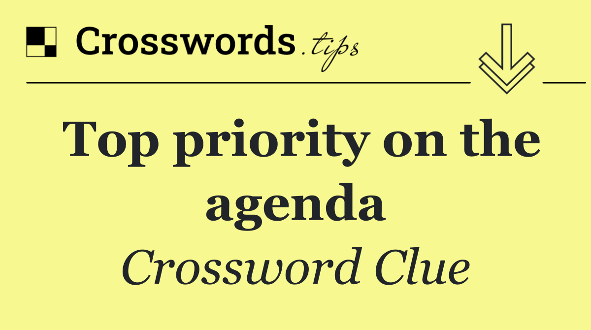 Top priority on the agenda