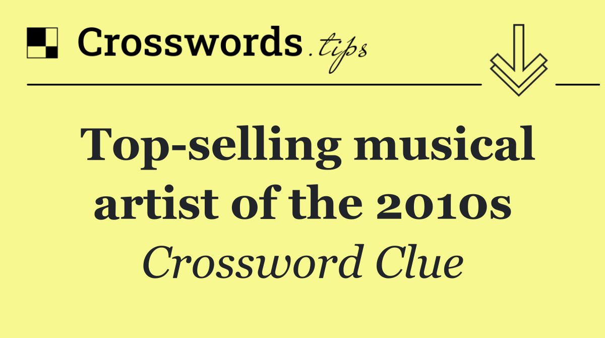 Top selling musical artist of the 2010s