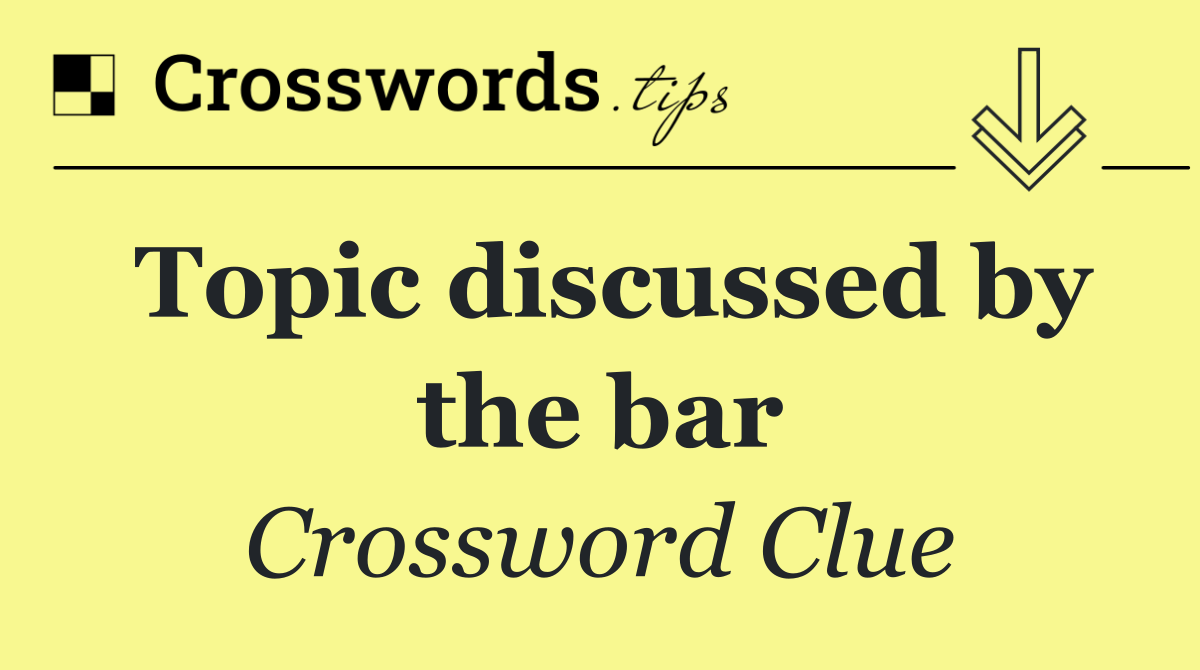 Topic discussed by the bar