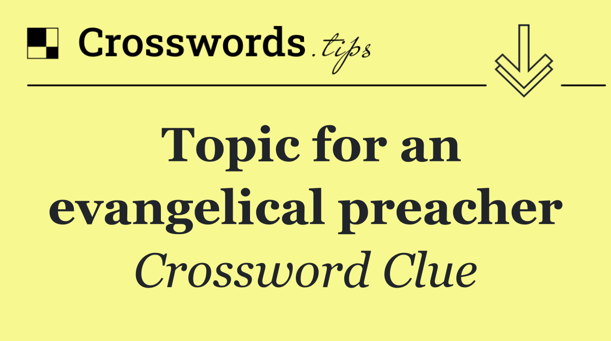 Topic for an evangelical preacher