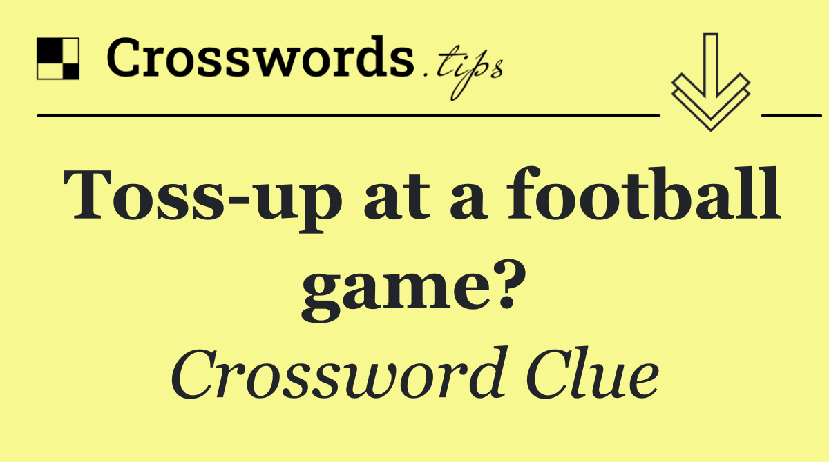Toss up at a football game?