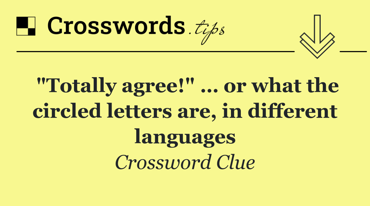 "Totally agree!" … or what the circled letters are, in different languages