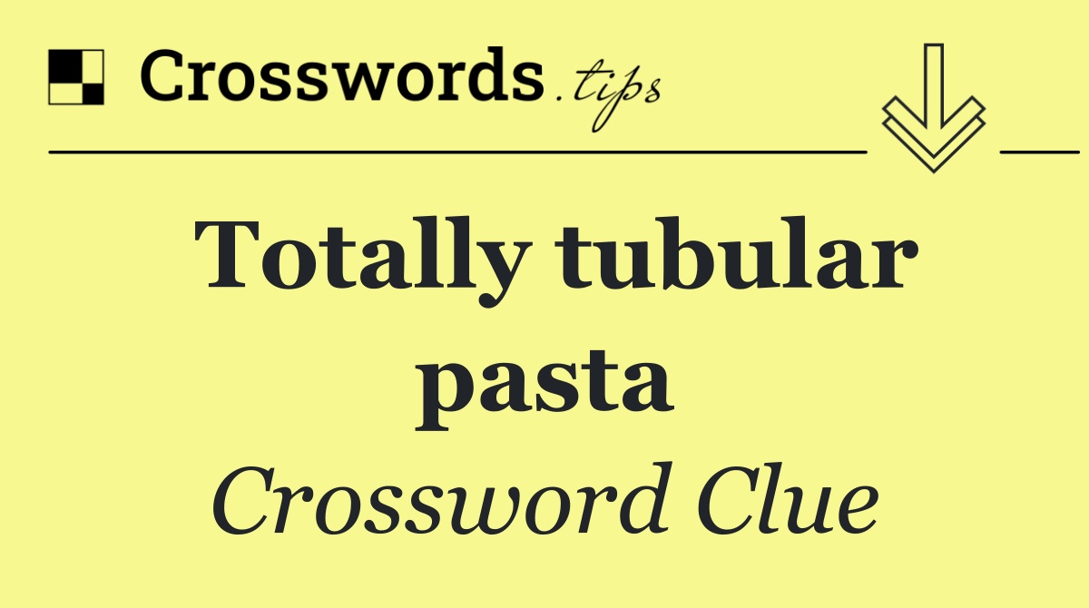 Totally tubular pasta