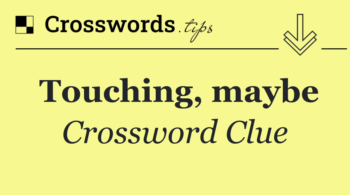 Touching, maybe