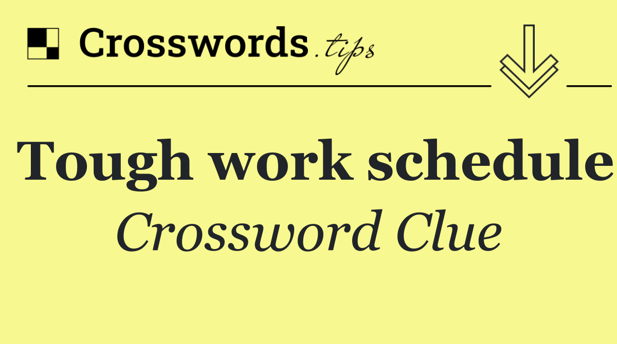 Tough work schedule