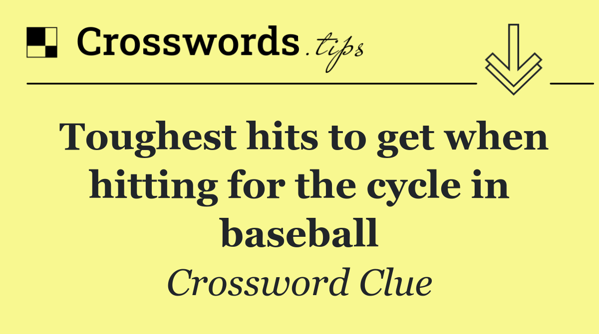 Toughest hits to get when hitting for the cycle in baseball