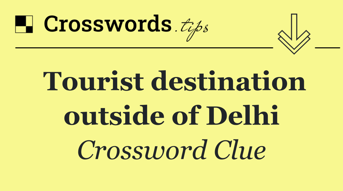 Tourist destination outside of Delhi