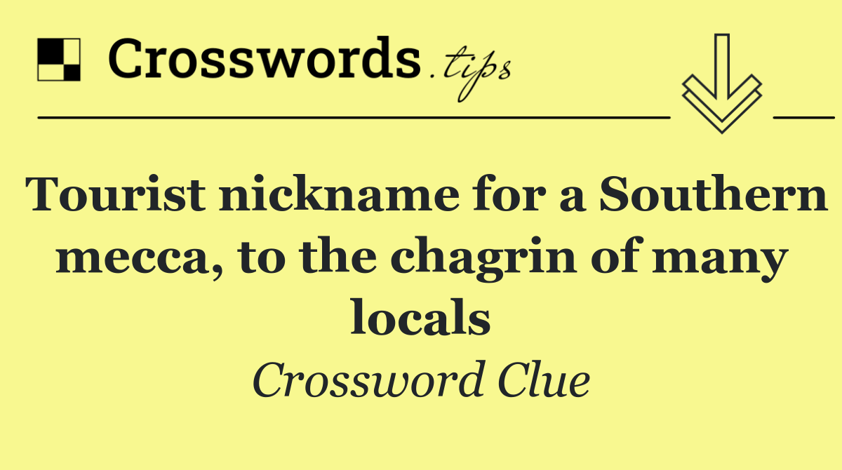 Tourist nickname for a Southern mecca, to the chagrin of many locals