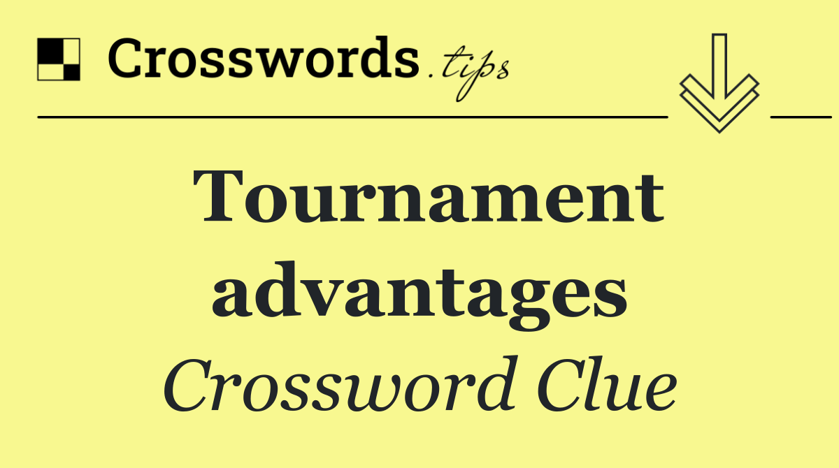 Tournament advantages