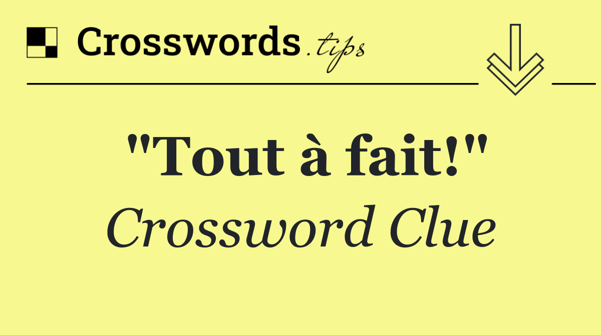 "Tout à fait!"