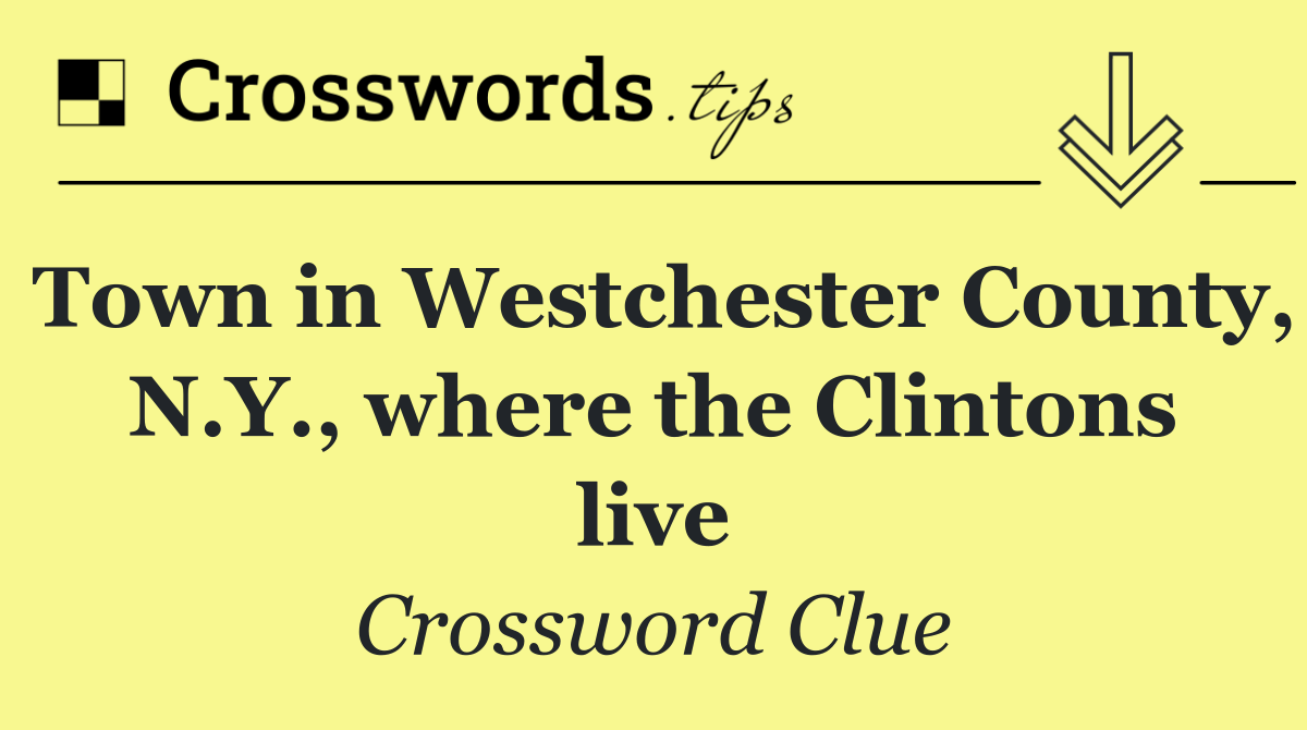 Town in Westchester County, N.Y., where the Clintons live
