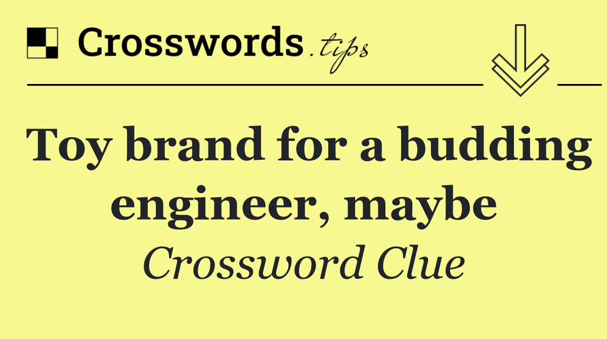Toy brand for a budding engineer, maybe