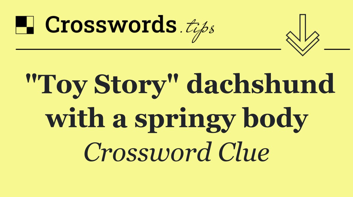 "Toy Story" dachshund with a springy body