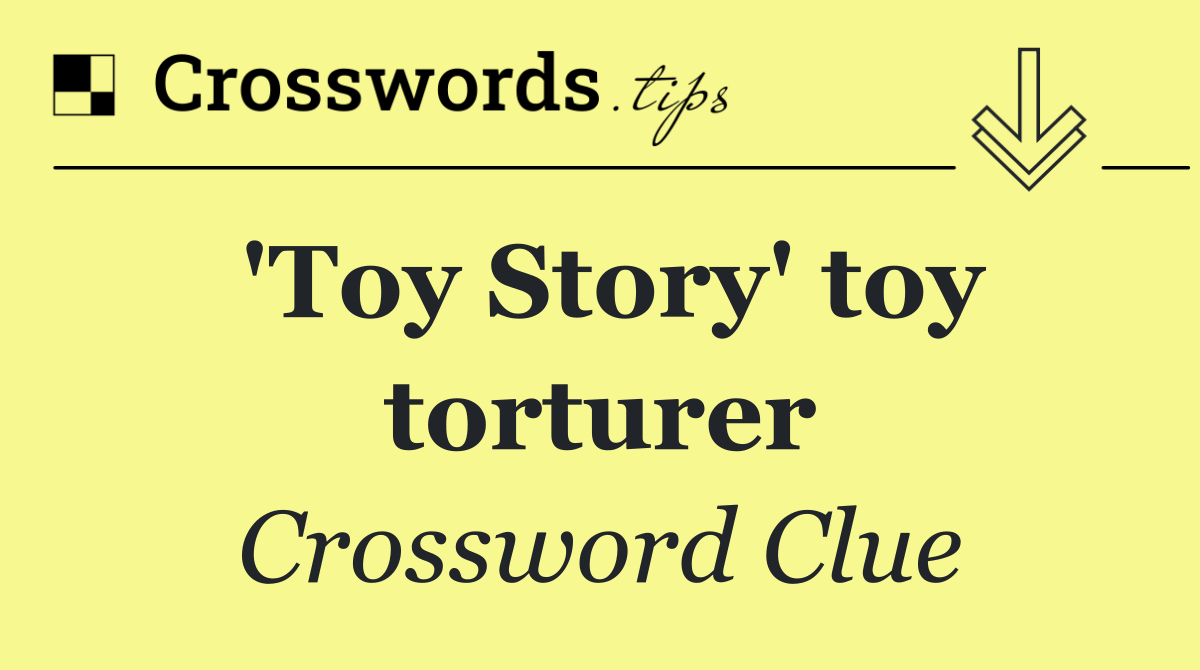 'Toy Story' toy torturer