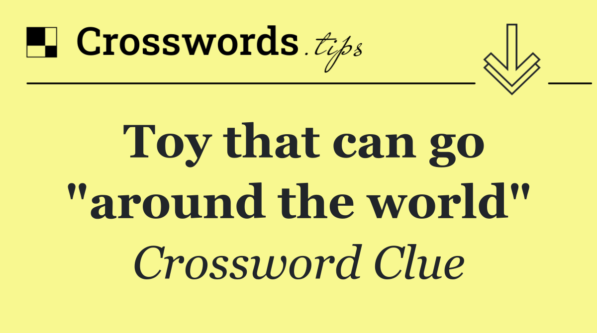 Toy that can go "around the world"