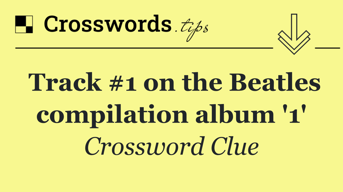 Track #1 on the Beatles compilation album '1'