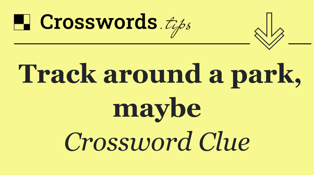 Track around a park, maybe