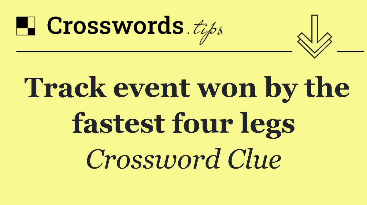 Track event won by the fastest four legs