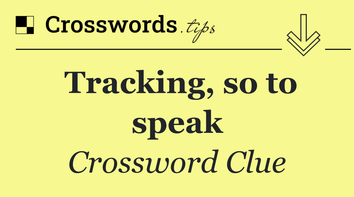Tracking, so to speak