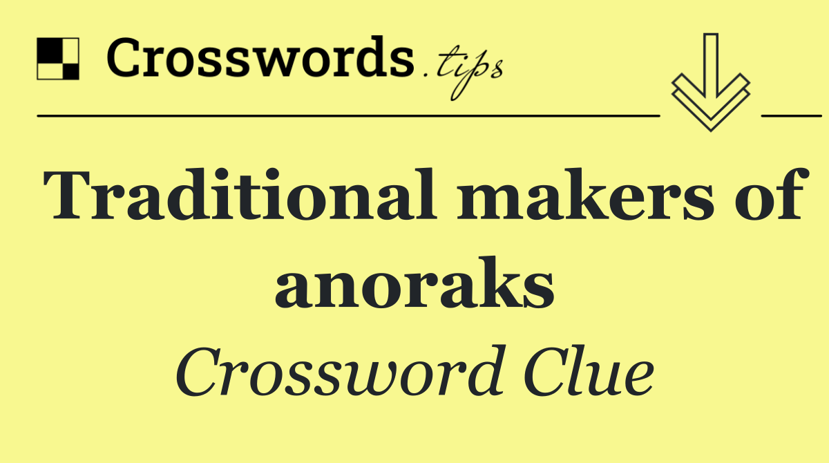 Traditional makers of anoraks