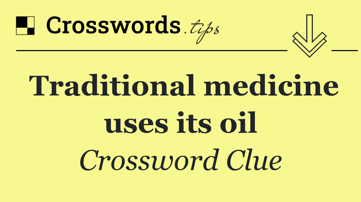 Traditional medicine uses its oil