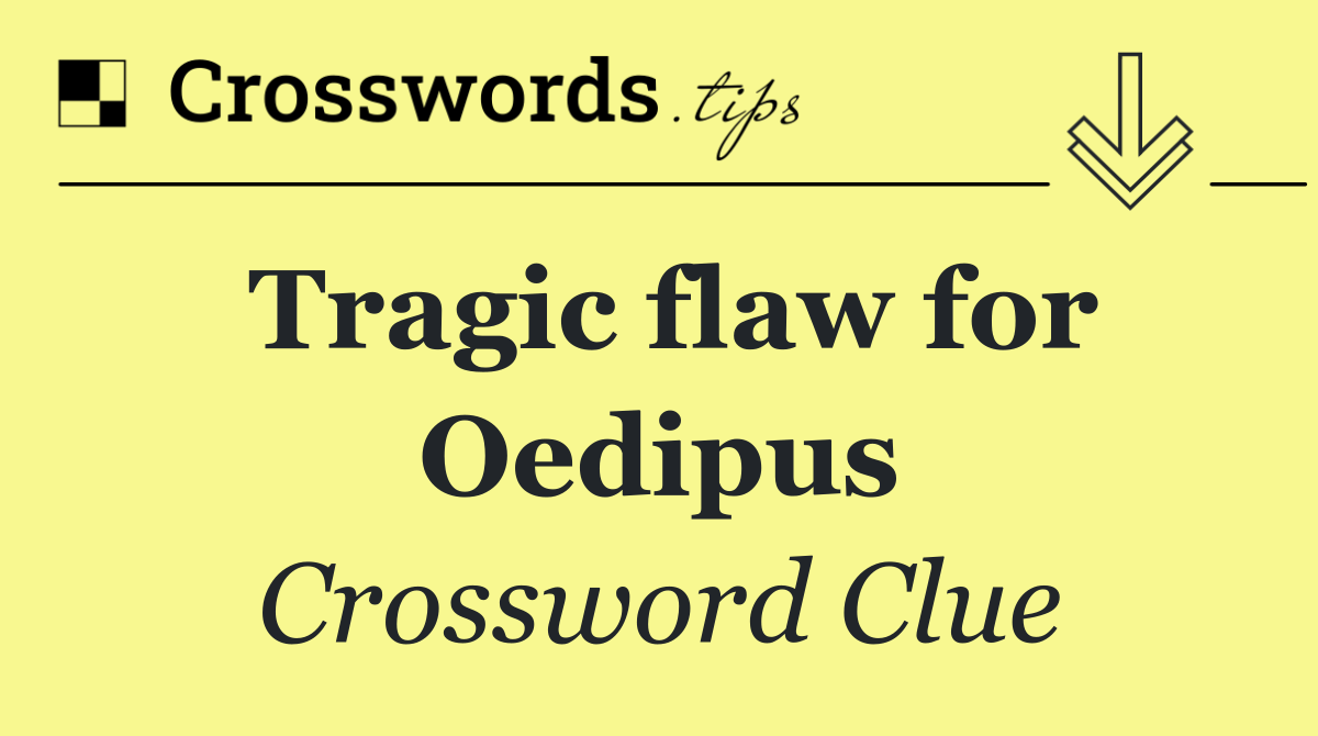 Tragic flaw for Oedipus