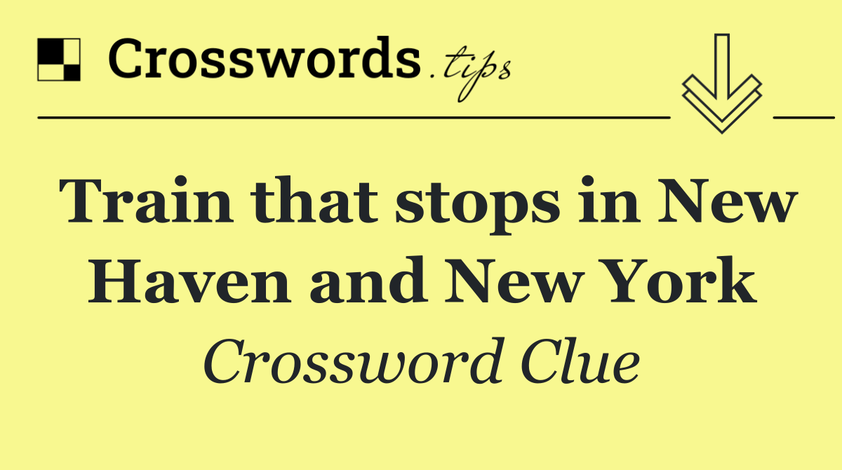 Train that stops in New Haven and New York