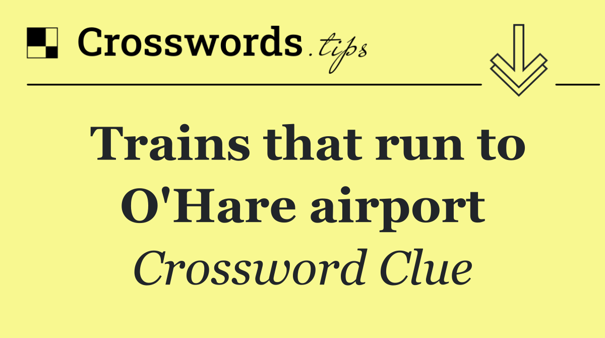 Trains that run to O'Hare airport