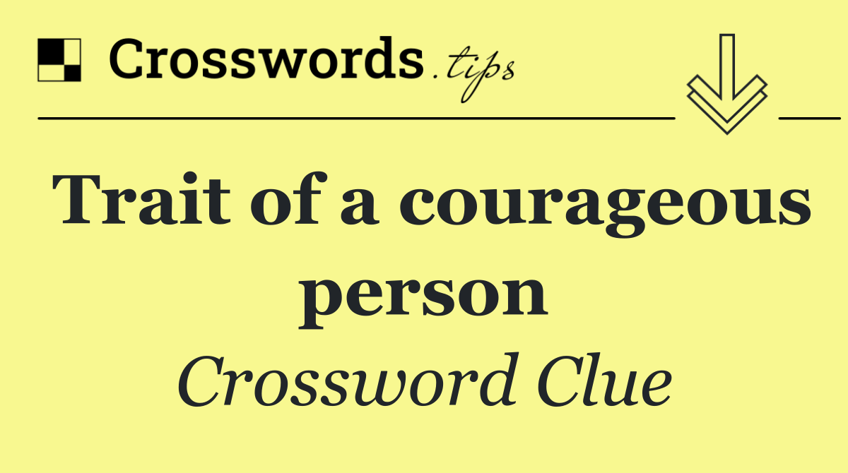 Trait of a courageous person