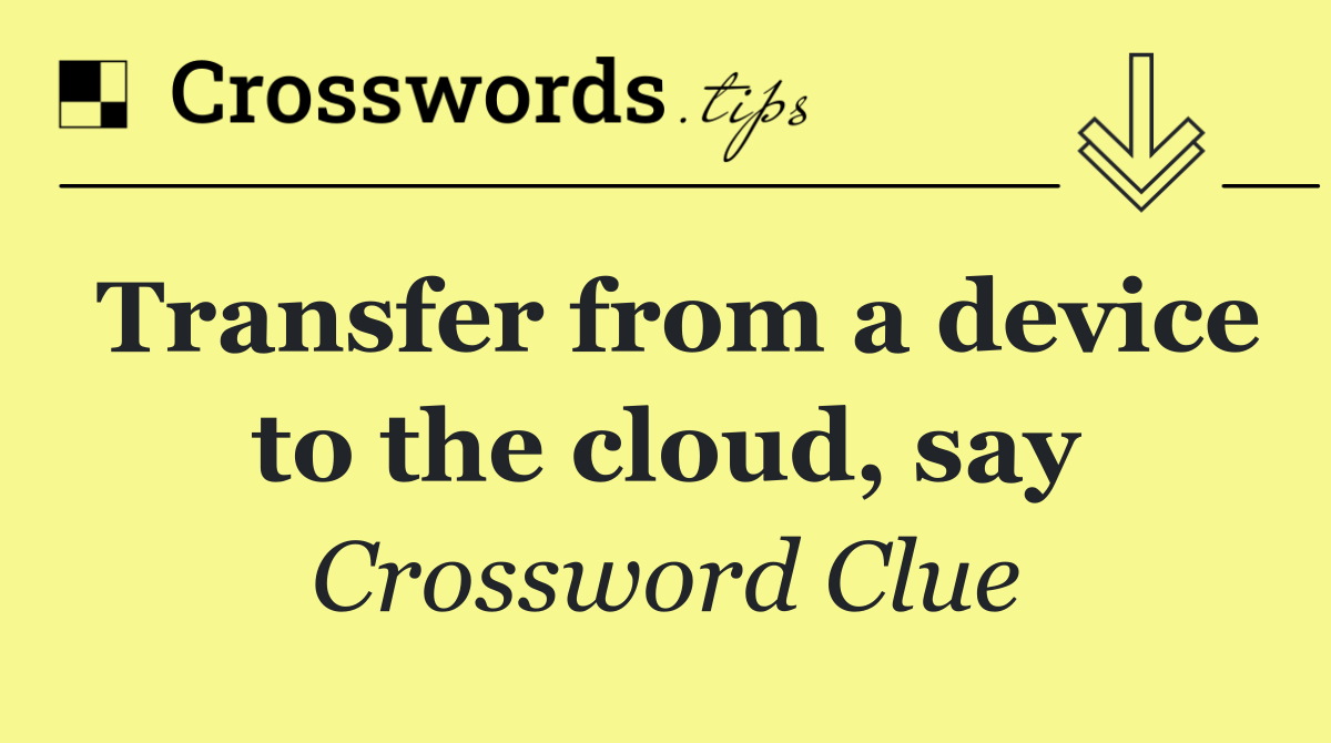Transfer from a device to the cloud, say