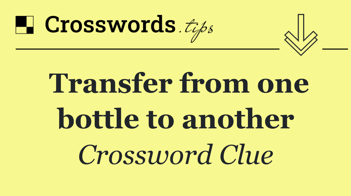 Transfer from one bottle to another