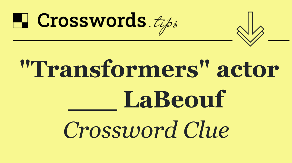 "Transformers" actor ___ LaBeouf