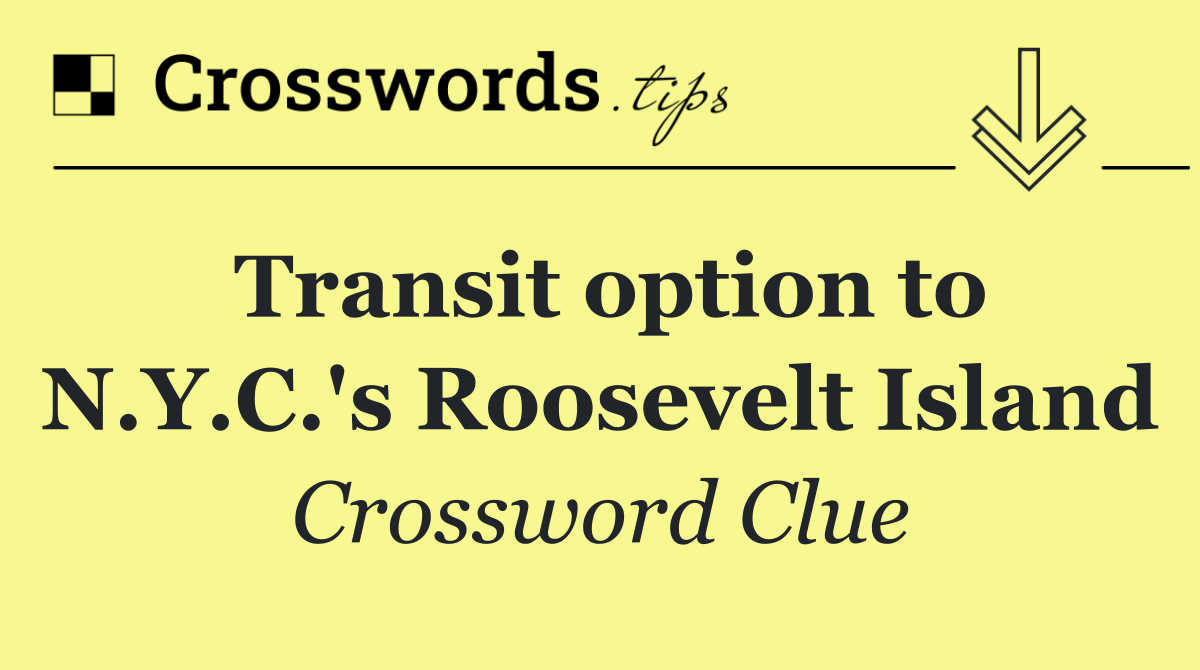 Transit option to N.Y.C.'s Roosevelt Island