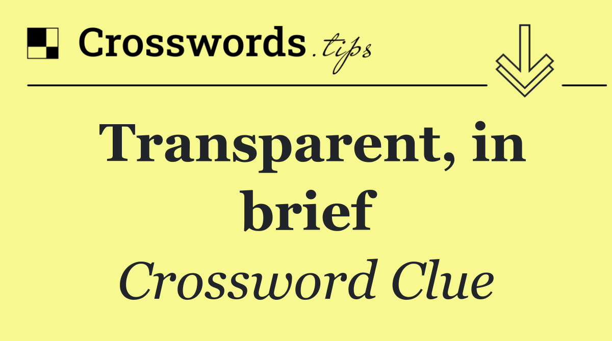 Transparent, in brief