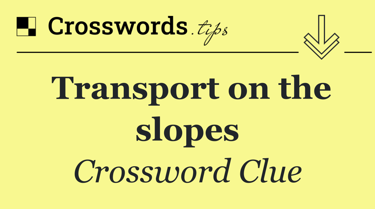 Transport on the slopes