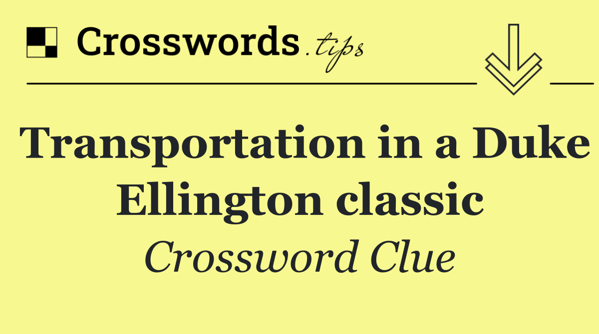 Transportation in a Duke Ellington classic