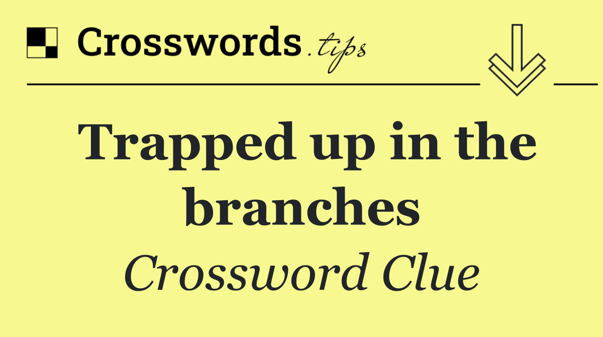 Trapped up in the branches