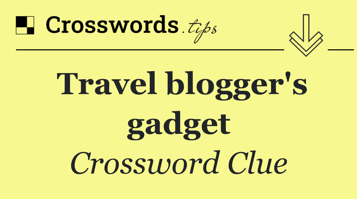 Travel blogger's gadget