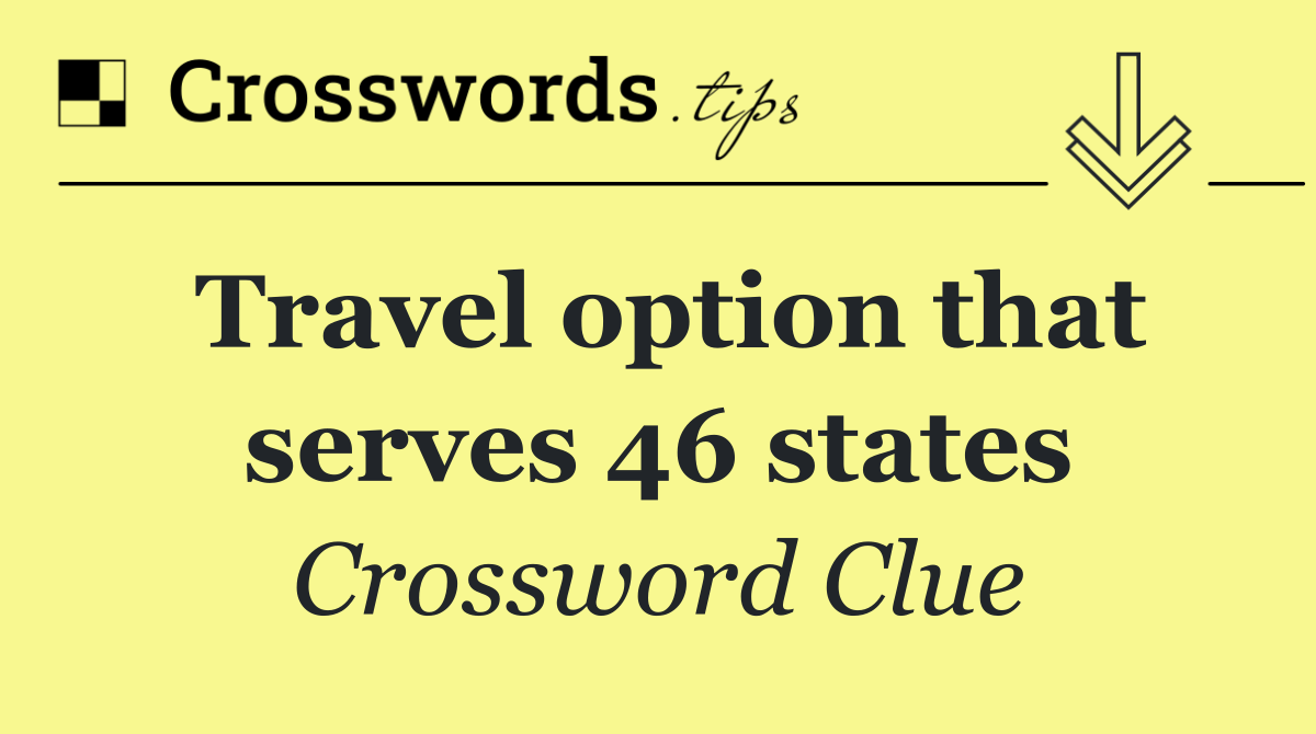 Travel option that serves 46 states