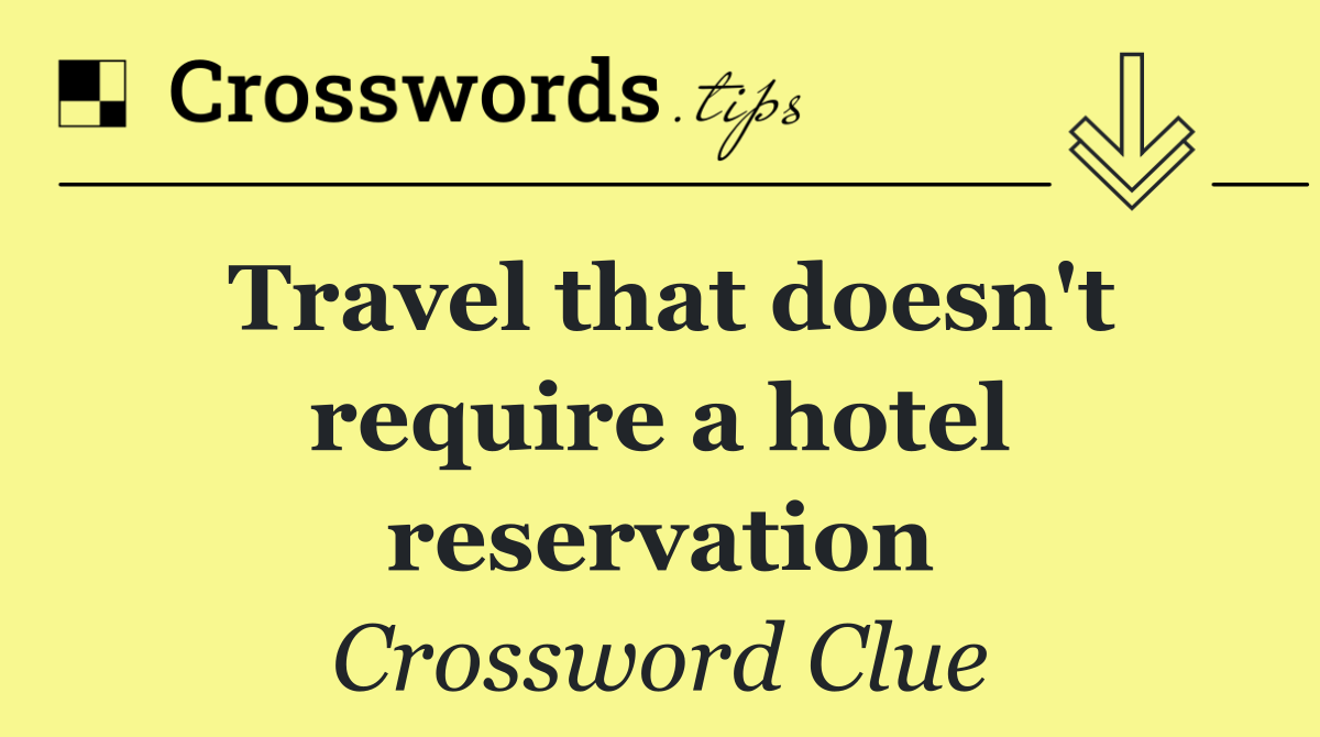Travel that doesn't require a hotel reservation