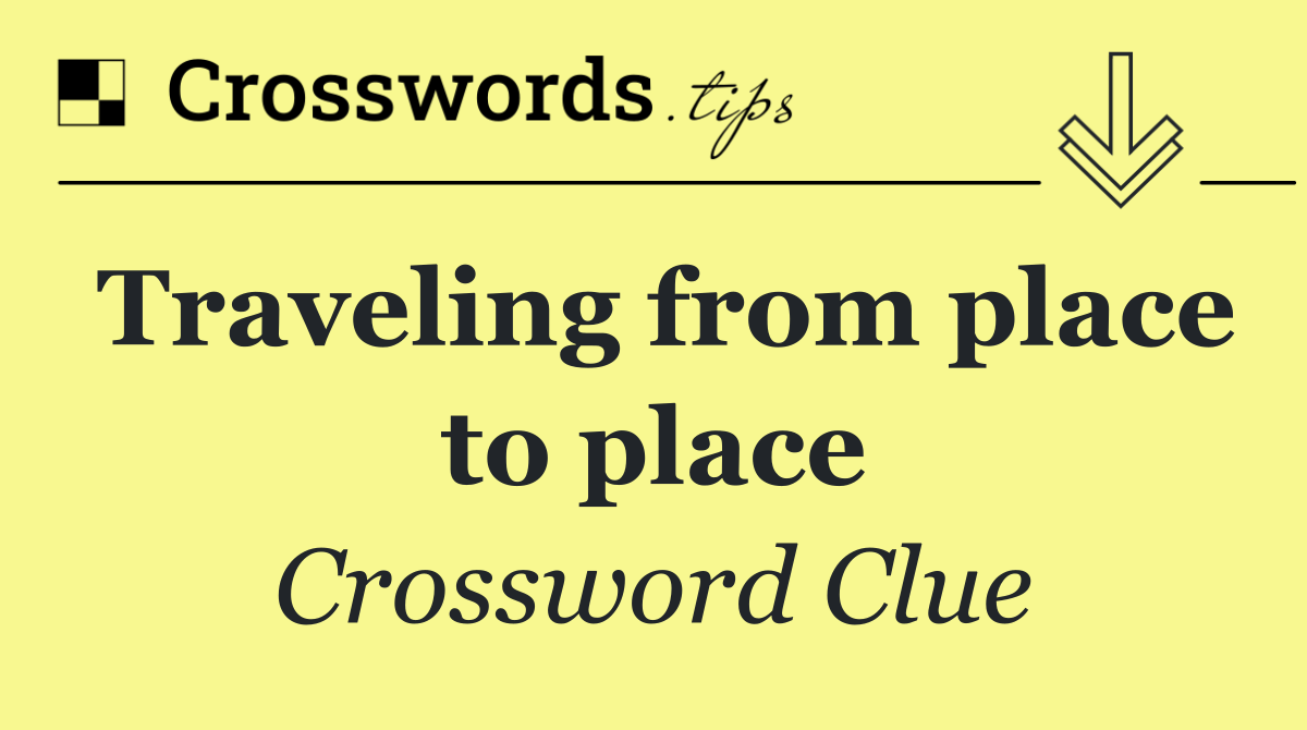 Traveling from place to place