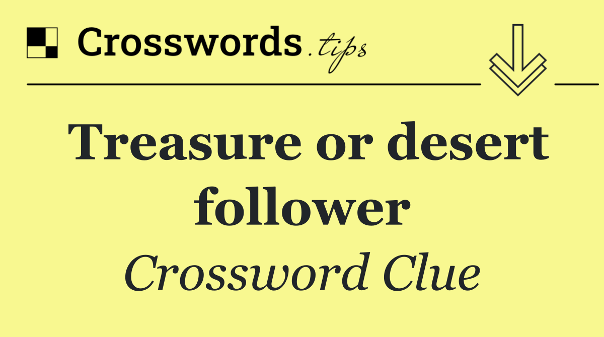Treasure or desert follower