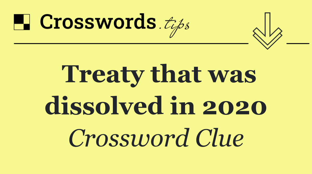 Treaty that was dissolved in 2020