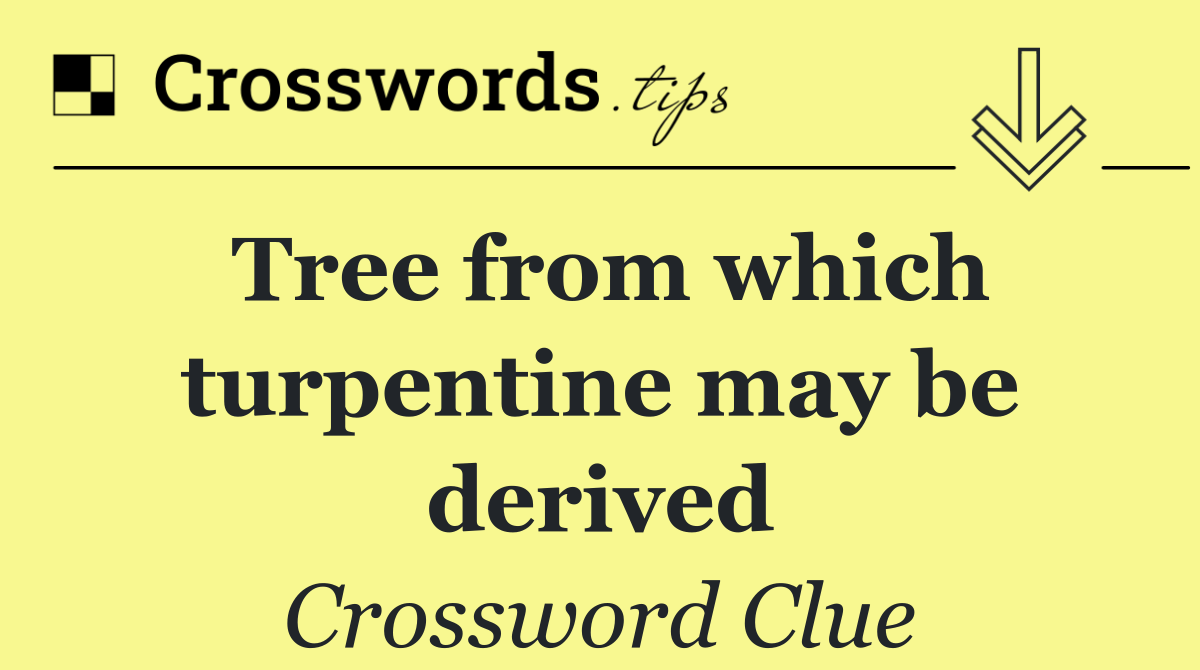 Tree from which turpentine may be derived