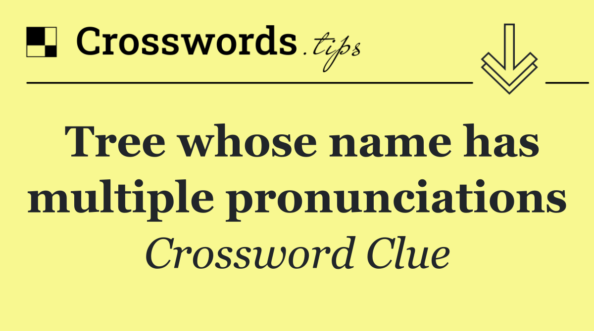 Tree whose name has multiple pronunciations