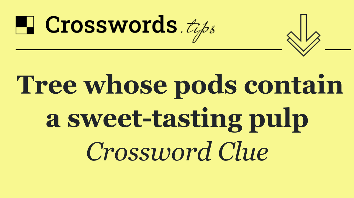 Tree whose pods contain a sweet tasting pulp