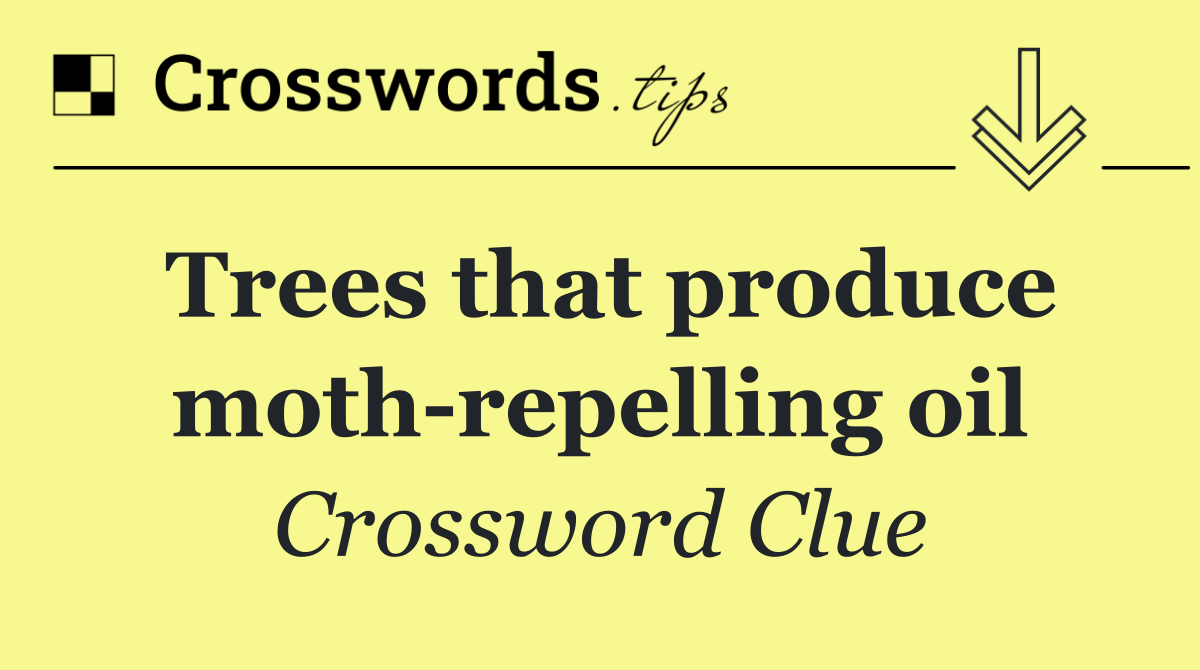 Trees that produce moth repelling oil