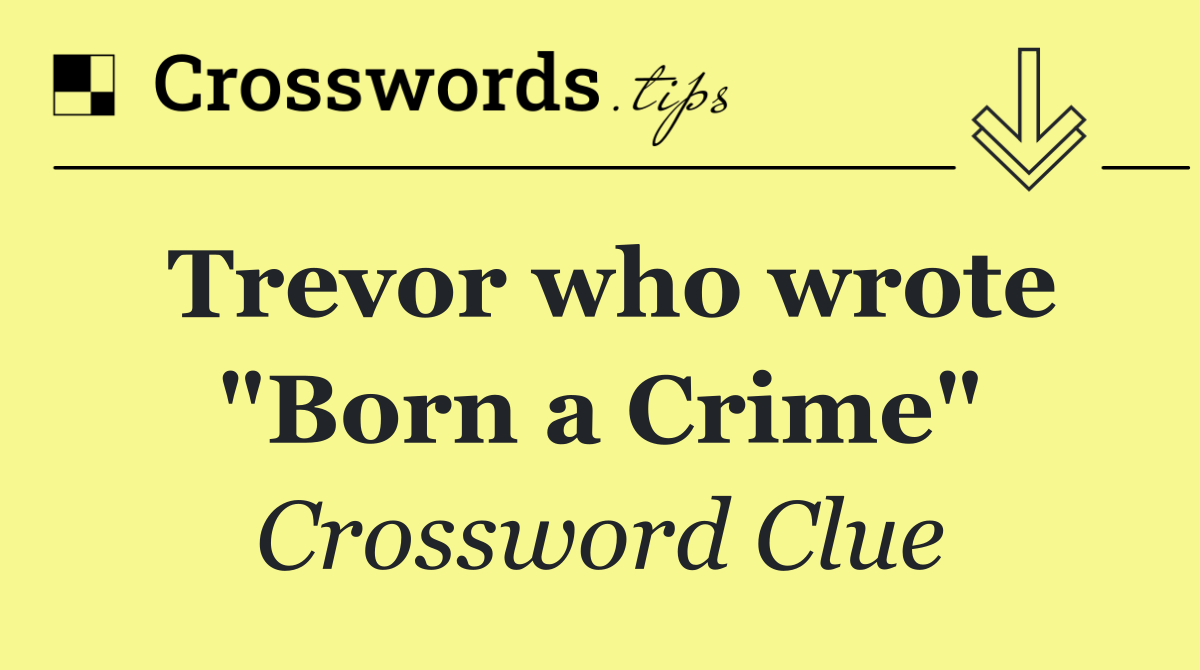 Trevor who wrote "Born a Crime"